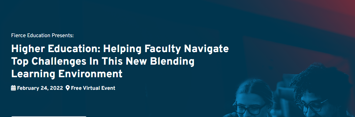 Fierce Education Presents Higher Education: Helping Faculty Navigate Top Challenges In This New Blending Learning Environment